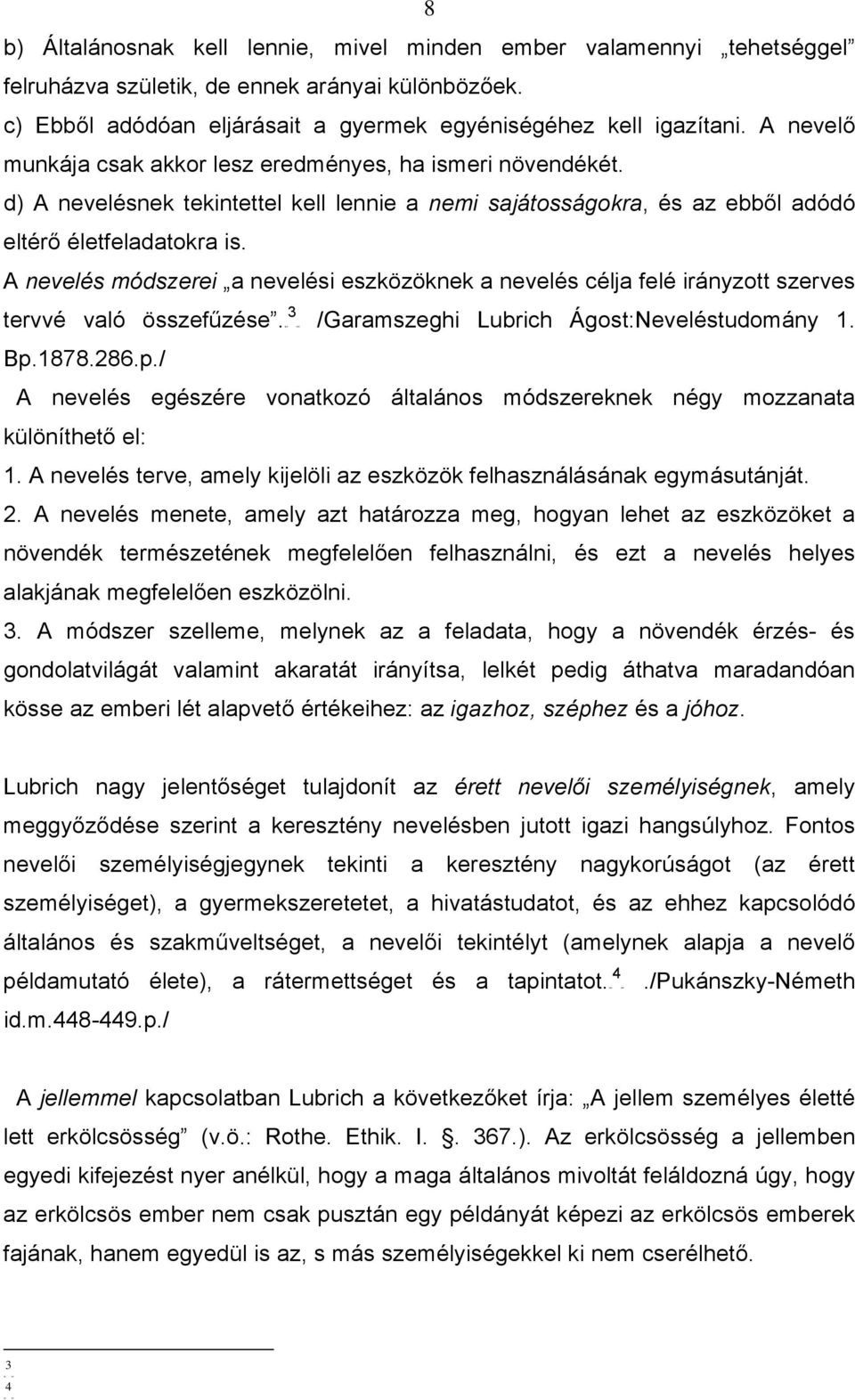 A nevelés módszerei a nevelési eszközöknek a nevelés célja felé irányzott szerves 3 tervvé való összefűzése.f F /Garamszeghi Bp.1878.286.p./ Lubrich Ágost:Neveléstudomány 1.