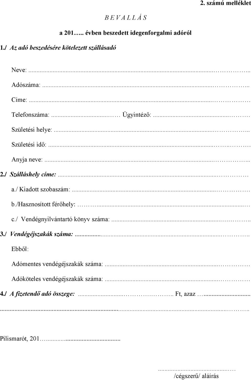 Kiadott szobaszám:.... b.hasznosított férőhely:... c. Vendégnyilvántartó könyv száma:...... 3. Vendégéjszakák száma:.