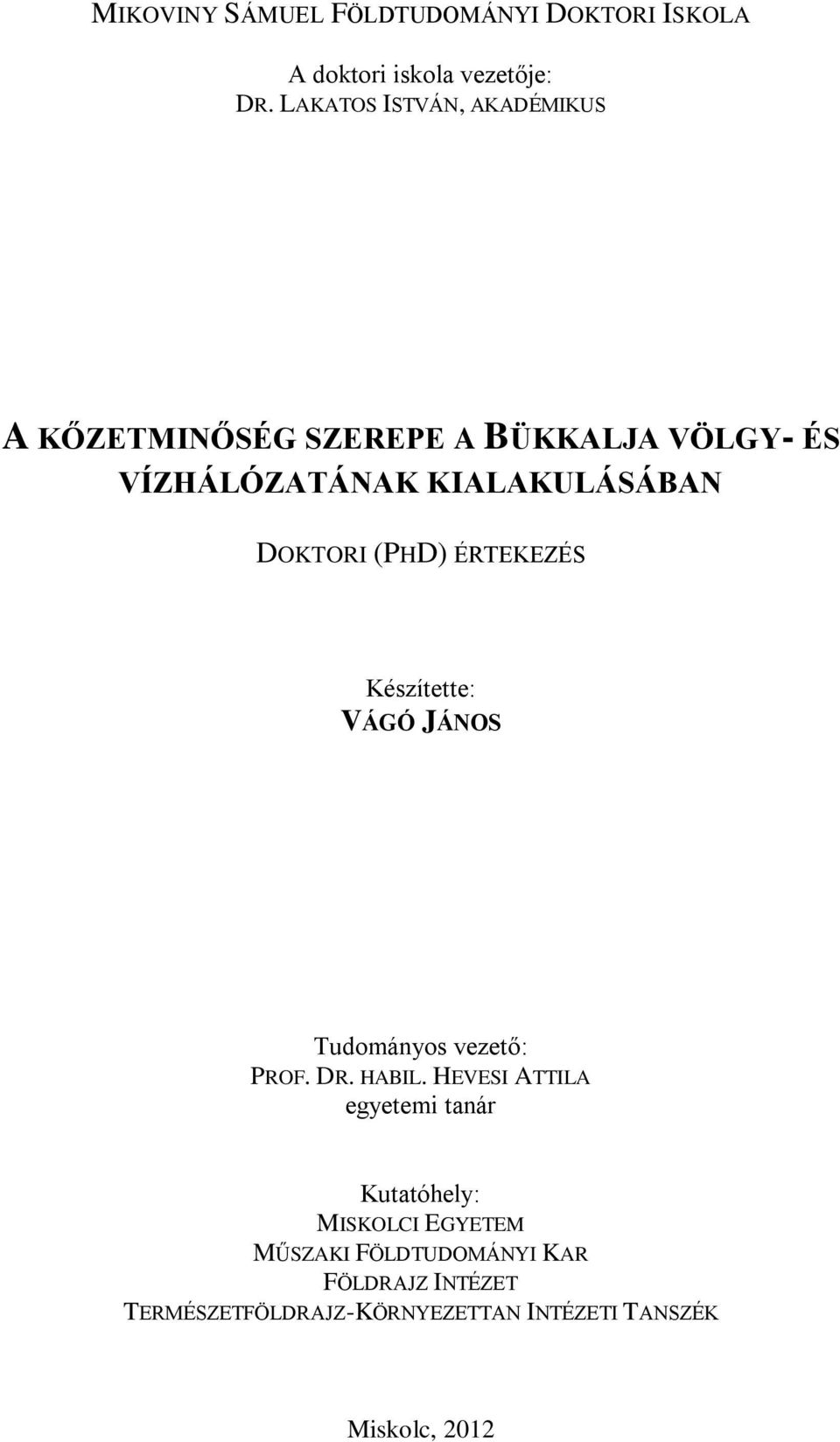 DOKTORI (PHD) ÉRTEKEZÉS Készítette: VÁGÓ JÁNOS Tudományos vezető: PROF. DR. HABIL.