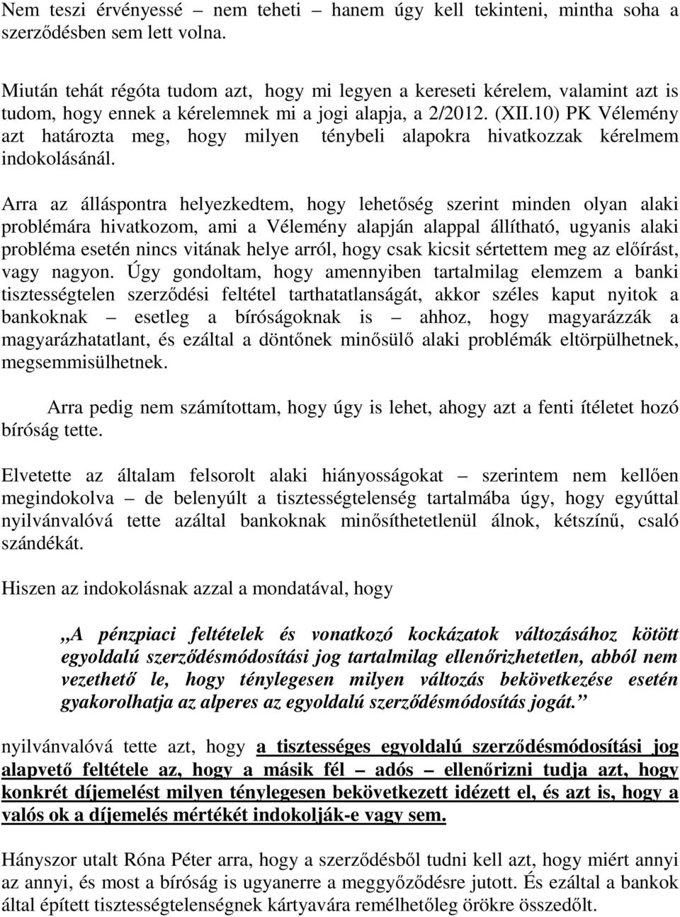 10) PK Vélemény azt határozta meg, hogy milyen ténybeli alapokra hivatkozzak kérelmem indokolásánál.