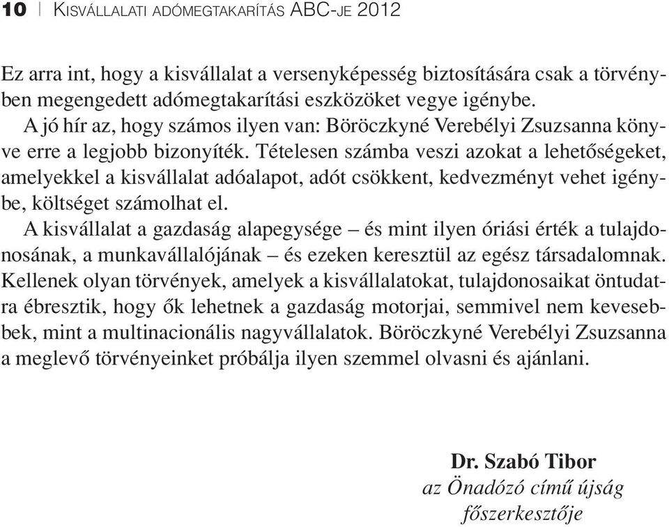 Tételesen számba veszi azokat a lehetőségeket, amelyekkel a kisvállalat adóalapot, adót csökkent, kedvezményt vehet igénybe, költséget számolhat el.