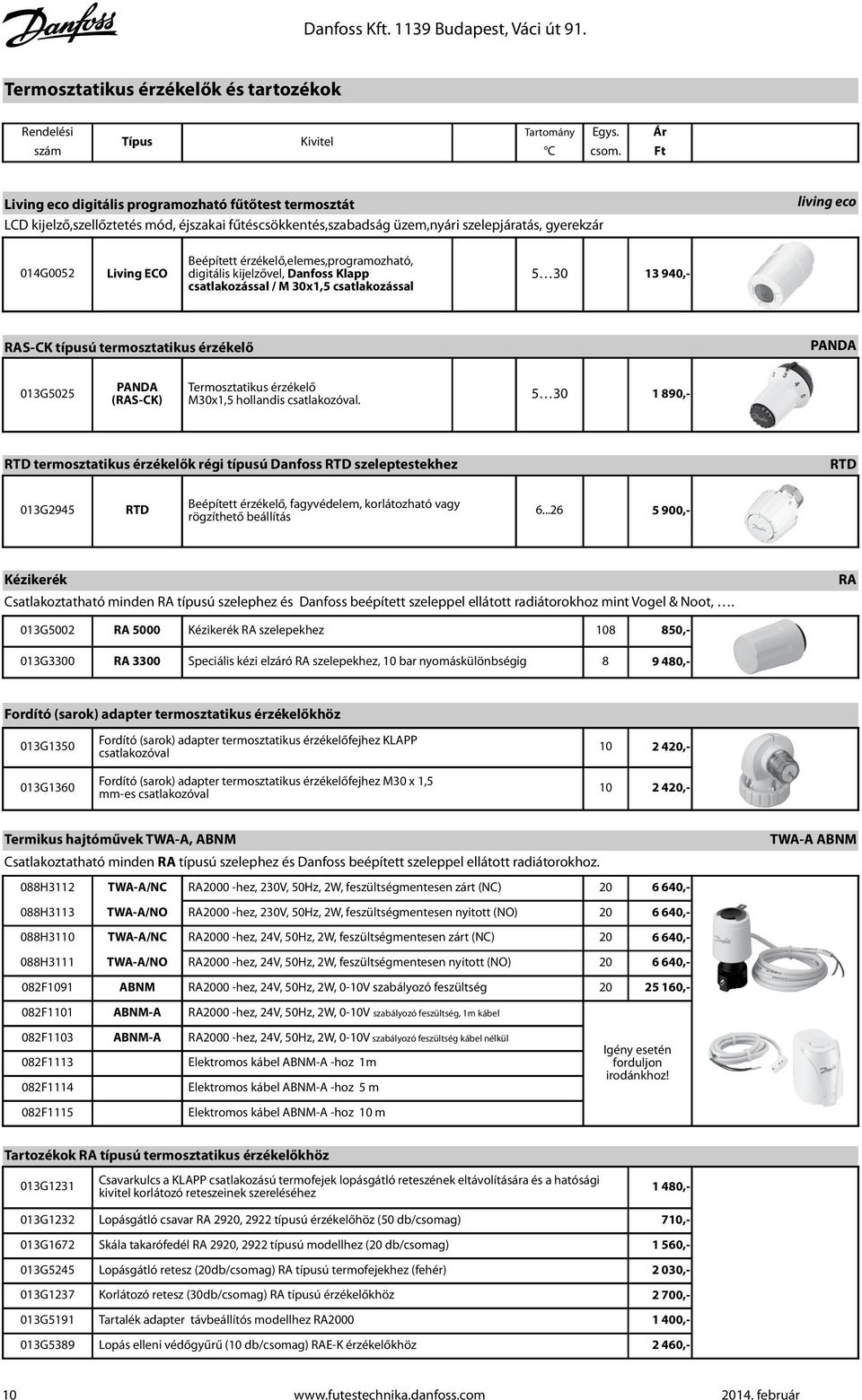 érzékelő,elemes,programozható, 014G0052 Living ECO digitális kijelzővel, Danfoss Klapp 5 30 csatlakozással / M 30x1,5 csatlakozással 13 940,- RAS-CK típusú termosztatikus érzékelő PANDA 013G5025