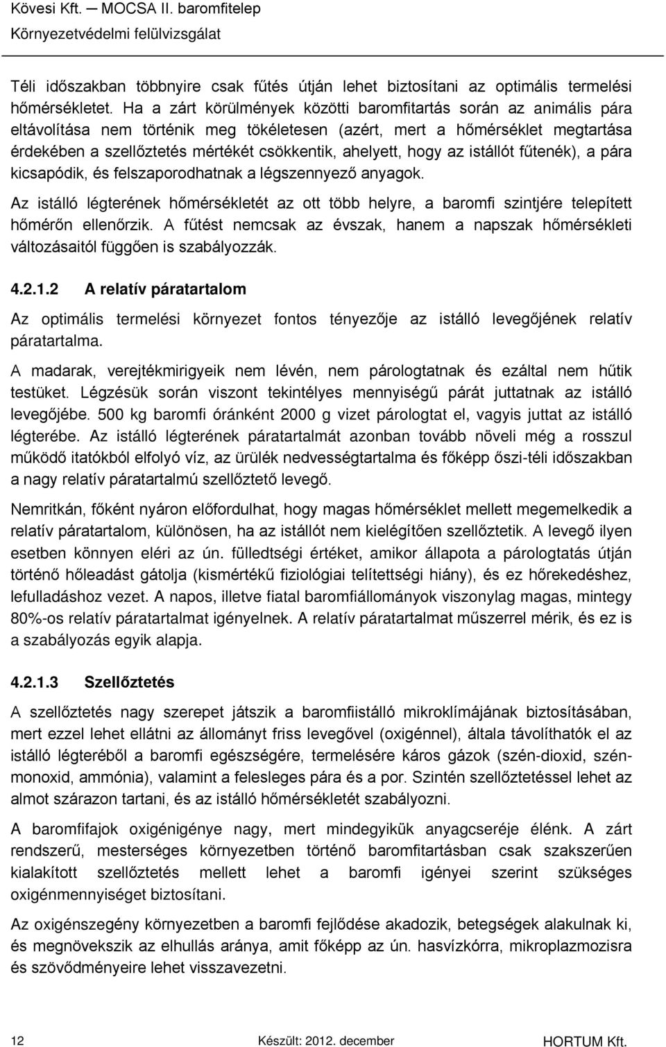 ahelyett, hogy az istállót fűtenék), a pára kicsapódik, és felszaporodhatnak a légszennyező anyagok.