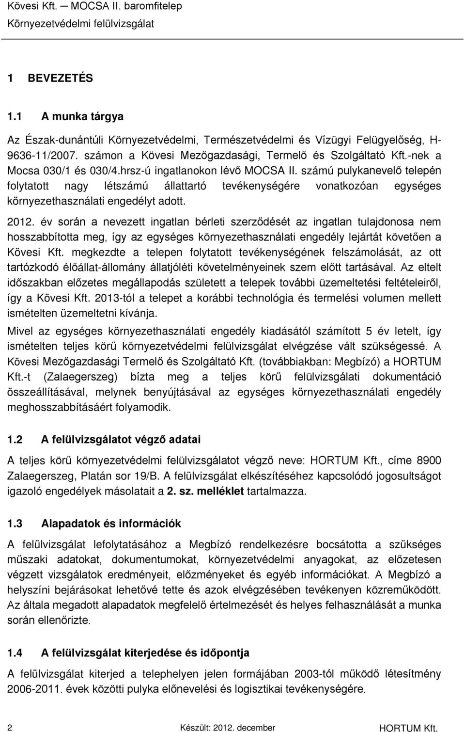 számú pulykanevelő telepén folytatott nagy létszámú állattartó tevékenységére vonatkozóan egységes környezethasználati engedélyt adott. 2012.