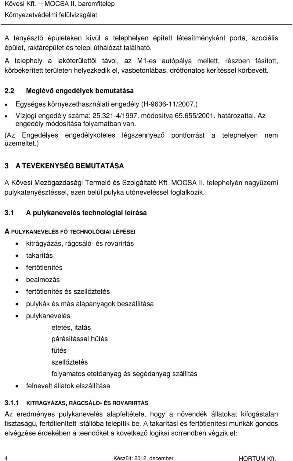 A telephely a lakóterülettől távol, az M1-es autópálya mellett, részben fásított, körbekerített területen helyezkedik el, vasbetonlábas, drótfonatos kerítéssel körbevett. 2.