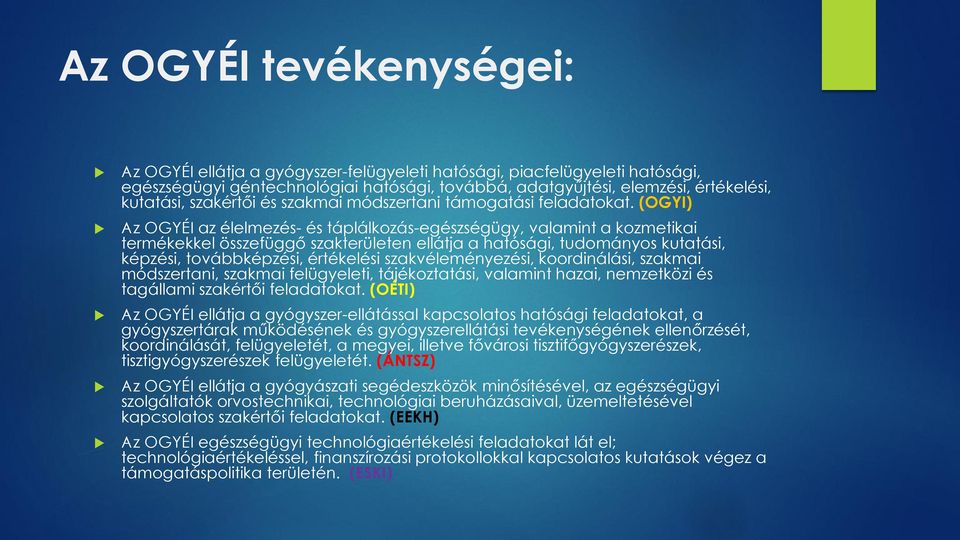 (OGYI) Az OGYÉI az élelmezés- és táplálkozás-egészségügy, valamint a kozmetikai termékekkel összefüggő szakterületen ellátja a hatósági, tudományos kutatási, képzési, továbbképzési, értékelési