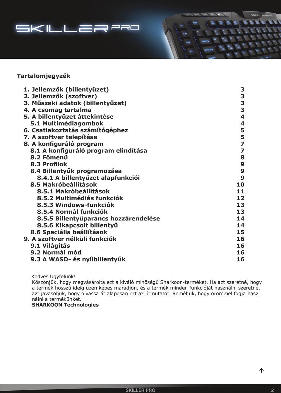 5 Makróbeállítások 10 8.5.1 Makróbeállítások 11 8.5.2 Multimédiás funkciók 12 8.5.3 Windows-funkciók 13 8.5.4 Normál funkciók 13 8.5.5 Billentyűparancs hozzárendelése 14 8.5.6 Kikapcsolt billentyű 14 8.