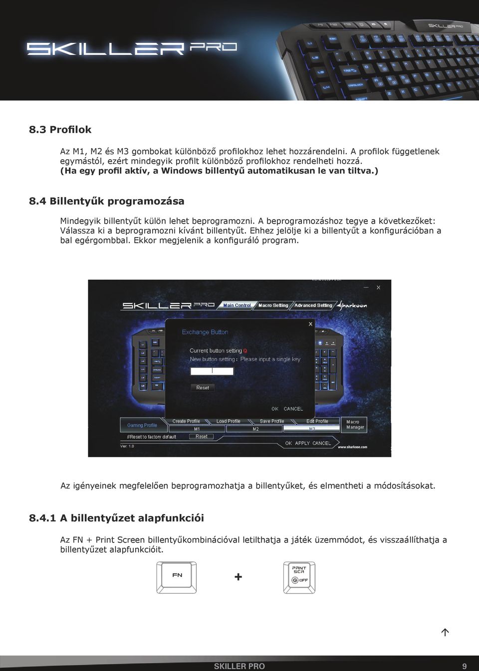 A beprogramozáshoz tegye a következőket: Válassza ki a beprogramozni kívánt billentyűt. Ehhez jelölje ki a billentyűt a konfigurációban a bal egérgombbal. Ekkor megjelenik a konfiguráló program.