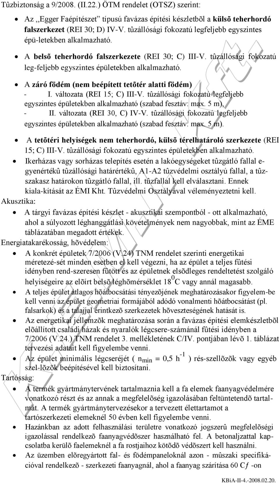 A záró födém (nem beépített tetõtér alatti födém) - I. változata (REI 15; C) III-V. tûzállósági fokozatú legfeljebb egyszintes épületekben alkalmazható (szabad fesztáv: max. 5 m), - II.