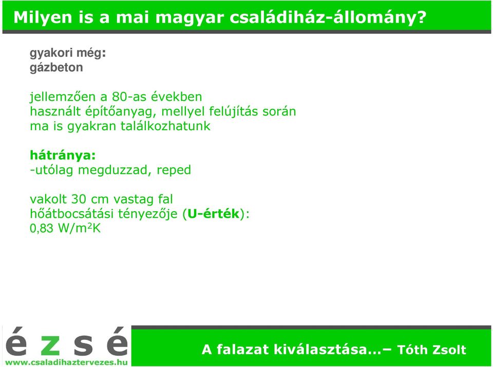 mellyel felújítás során ma is gyakran találkozhatunk hátránya: -utólag