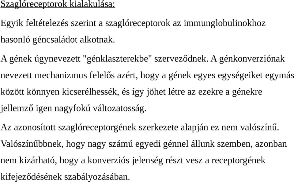 A génkonverziónak nevezett mechanizmus felelős azért, hogy a gének egyes egységeiket egymás között könnyen kicserélhessék, és így jöhet létre az ezekre a