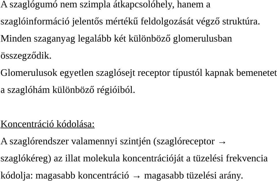 Glomerulusok egyetlen szaglósejt receptor típustól kapnak bemenetet a szaglóhám különböző régióiból.