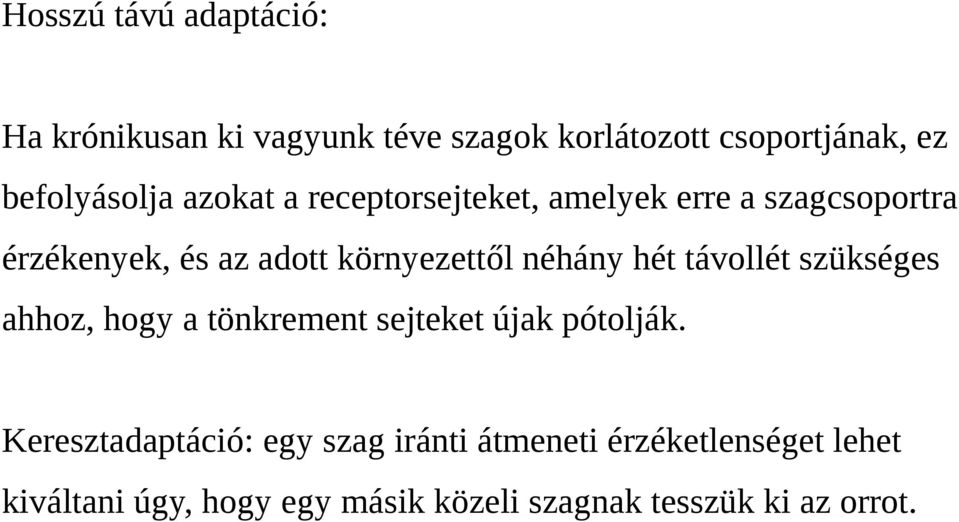 környezettől néhány hét távollét szükséges ahhoz, hogy a tönkrement sejteket újak pótolják.