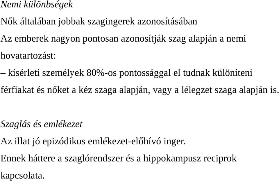 különíteni férfiakat és nőket a kéz szaga alapján, vagy a lélegzet szaga alapján is.