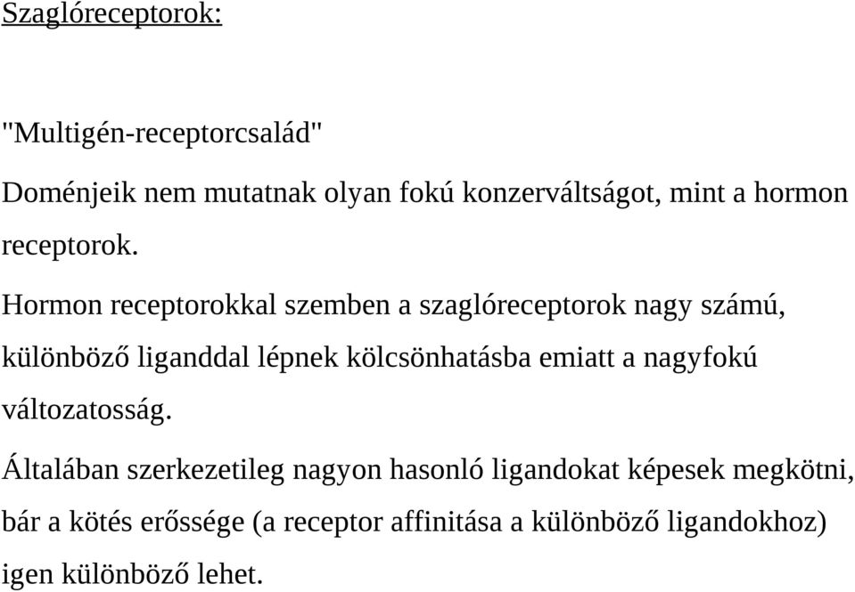 Hormon receptorokkal szemben a szaglóreceptorok nagy számú, különböző liganddal lépnek kölcsönhatásba