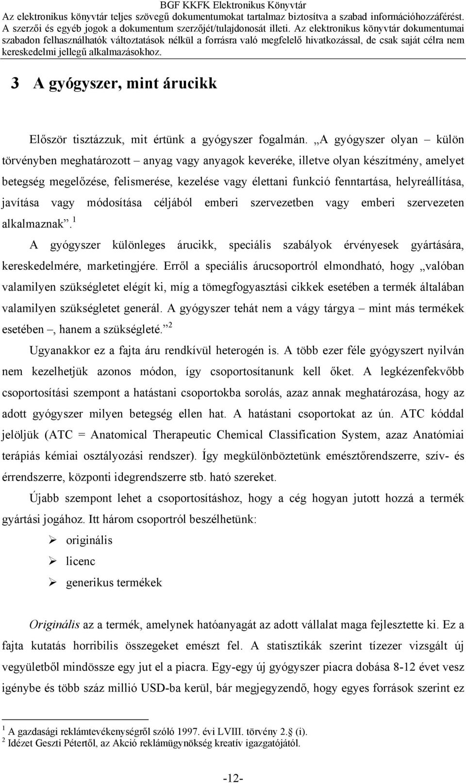 helyreállítása, javítása vagy módosítása céljából emberi szervezetben vagy emberi szervezeten alkalmaznak.