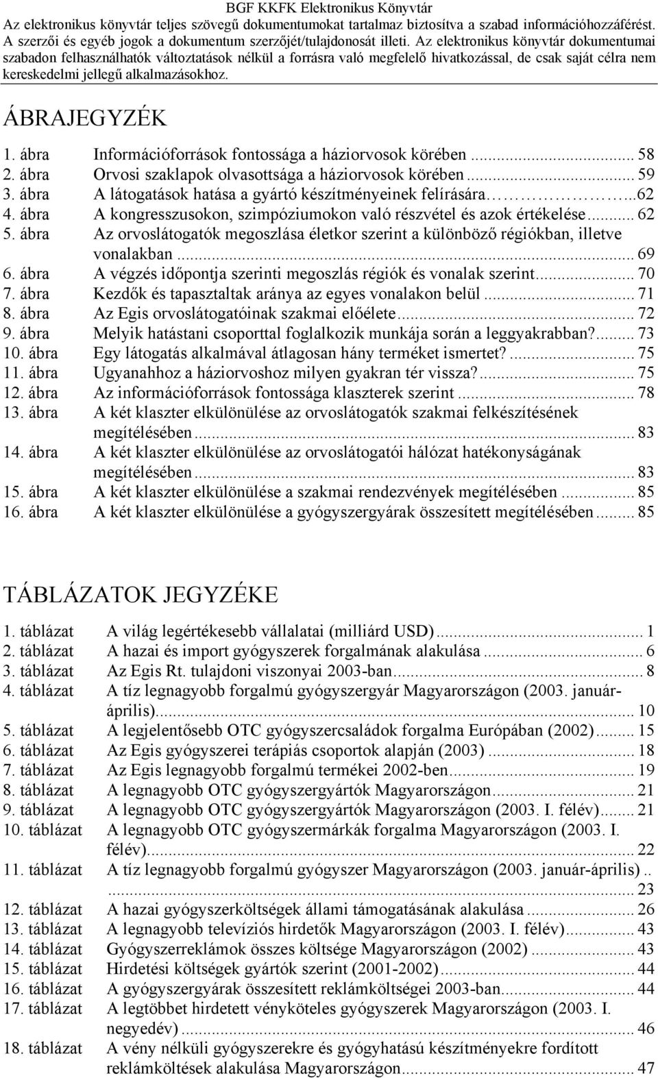 ábra Az orvoslátogatók megoszlása életkor szerint a különböző régiókban, illetve vonalakban... 69 6. ábra A végzés időpontja szerinti megoszlás régiók és vonalak szerint... 70 7.