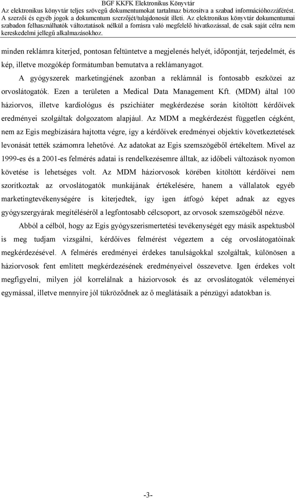 (MDM) által 100 háziorvos, illetve kardiológus és pszichiáter megkérdezése során kitöltött kérdőívek eredményei szolgáltak dolgozatom alapjául.