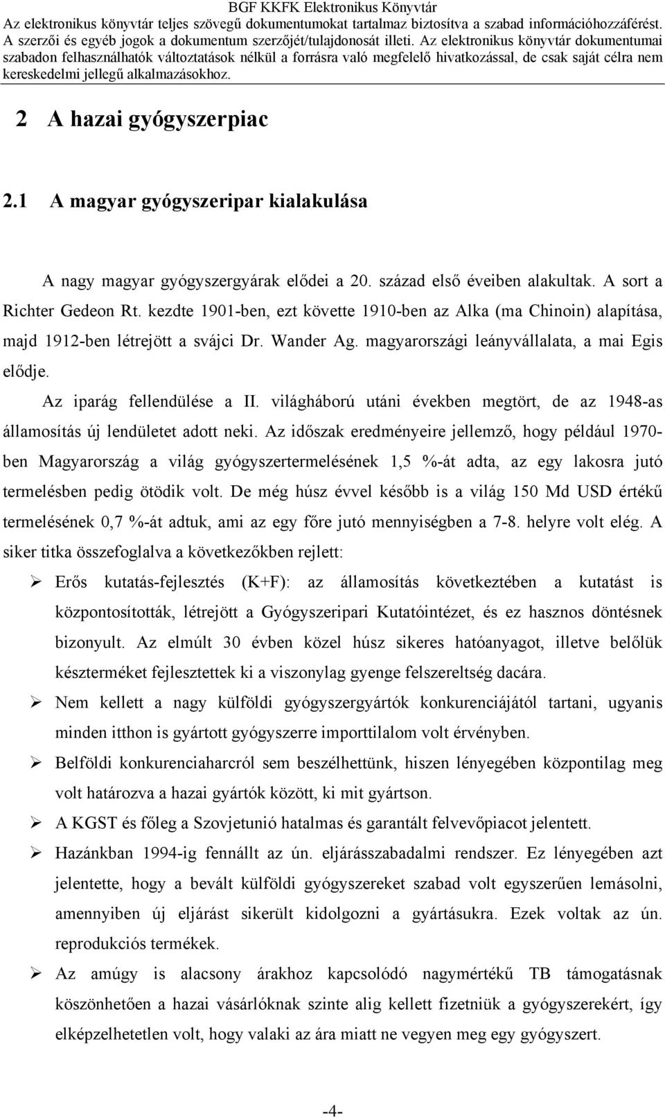 világháború utáni években megtört, de az 1948-as államosítás új lendületet adott neki.