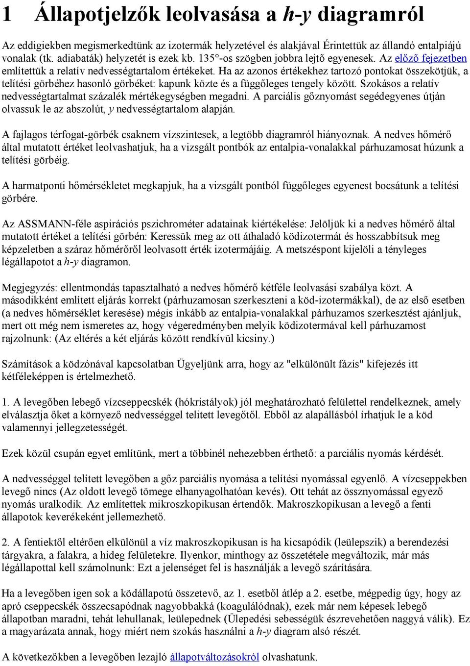 Ha az azonos értékekhez tartozó pontokat összekötjük, a telítési görbéhez hasonló görbéket: kapunk közte és a függőleges tengely között.