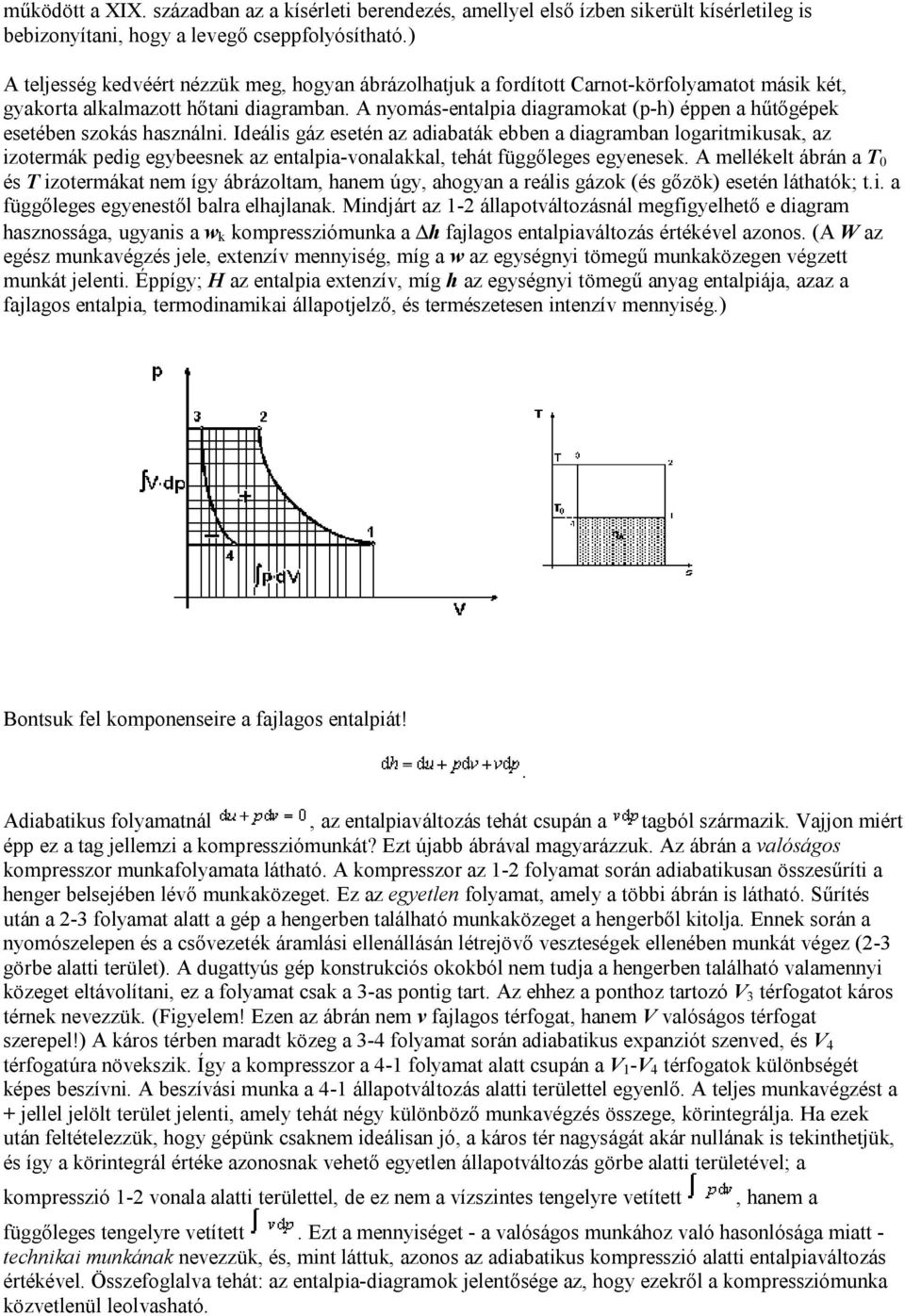 A nyomás-entalpia diagramokat (p-h) éppen a hűtőgépek esetében szokás használni.