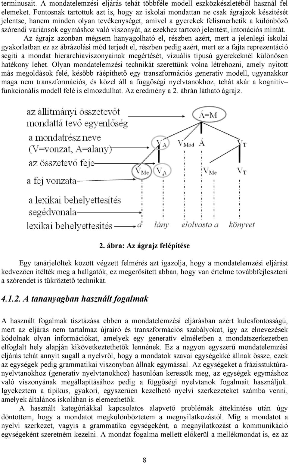 való viszonyát, az ezekhez tartozó jelentést, intonációs mintát.