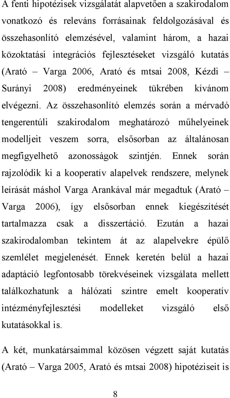 Az összehasonlító elemzés során a mérvadó tengerentúli szakirodalom meghatározó műhelyeinek modelljeit veszem sorra, elsősorban az általánosan megfigyelhető azonosságok szintjén.