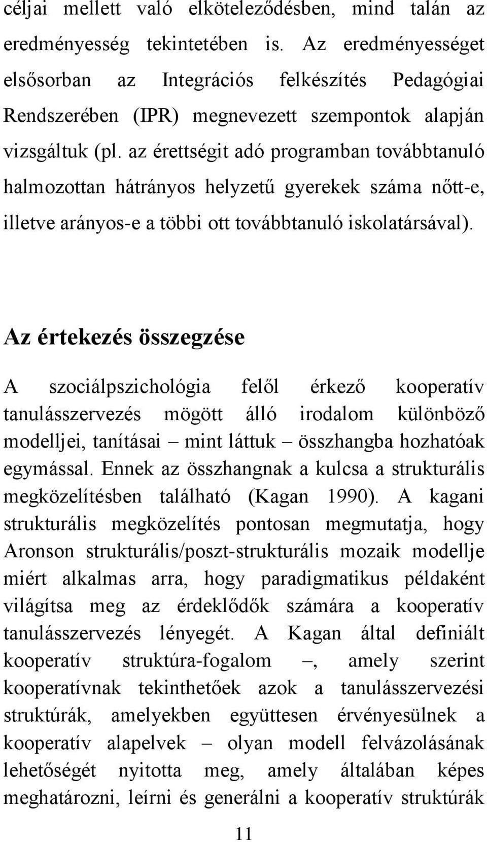 az érettségit adó programban továbbtanuló halmozottan hátrányos helyzetű gyerekek száma nőtt-e, illetve arányos-e a többi ott továbbtanuló iskolatársával).