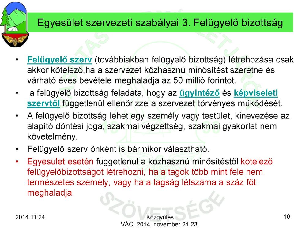 millió forintot. a felügyelő bizottság feladata, hogy az ügyintéző és képviseleti szervtől függetlenül ellenőrizze a szervezet törvényes működését.