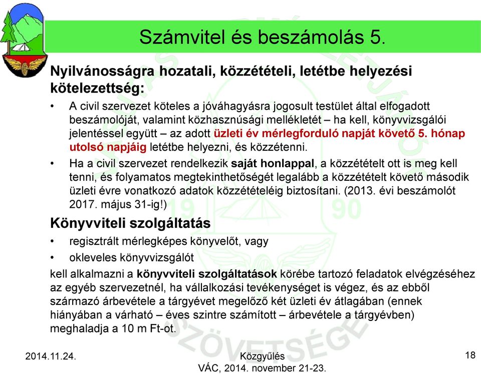 kell, könyvvizsgálói jelentéssel együtt az adott üzleti év mérlegforduló napját követő 5. hónap utolsó napjáig letétbe helyezni, és közzétenni.