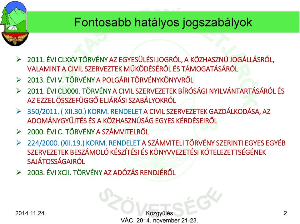 ) KORM. RENDELET A CIVIL SZERVEZETEK GAZDÁLKODÁSA, AZ ADOMÁNYGYŰJTÉS ÉS A KÖZHASZNÚSÁG EGYES KÉRDÉSEIRŐL 2000. ÉVI C. TÖRVÉNY A SZÁMVITELRŐL 224/2000. (XII.19.) KORM. RENDELET A SZÁMVITELI TÖRVÉNY SZERINTI EGYES EGYÉB SZERVEZETEK BESZÁMOLÓ KÉSZÍTÉSI ÉS KÖNYVVEZETÉSI KÖTELEZETTSÉGÉNEK SAJÁTOSSÁGAIRÓL 2003.