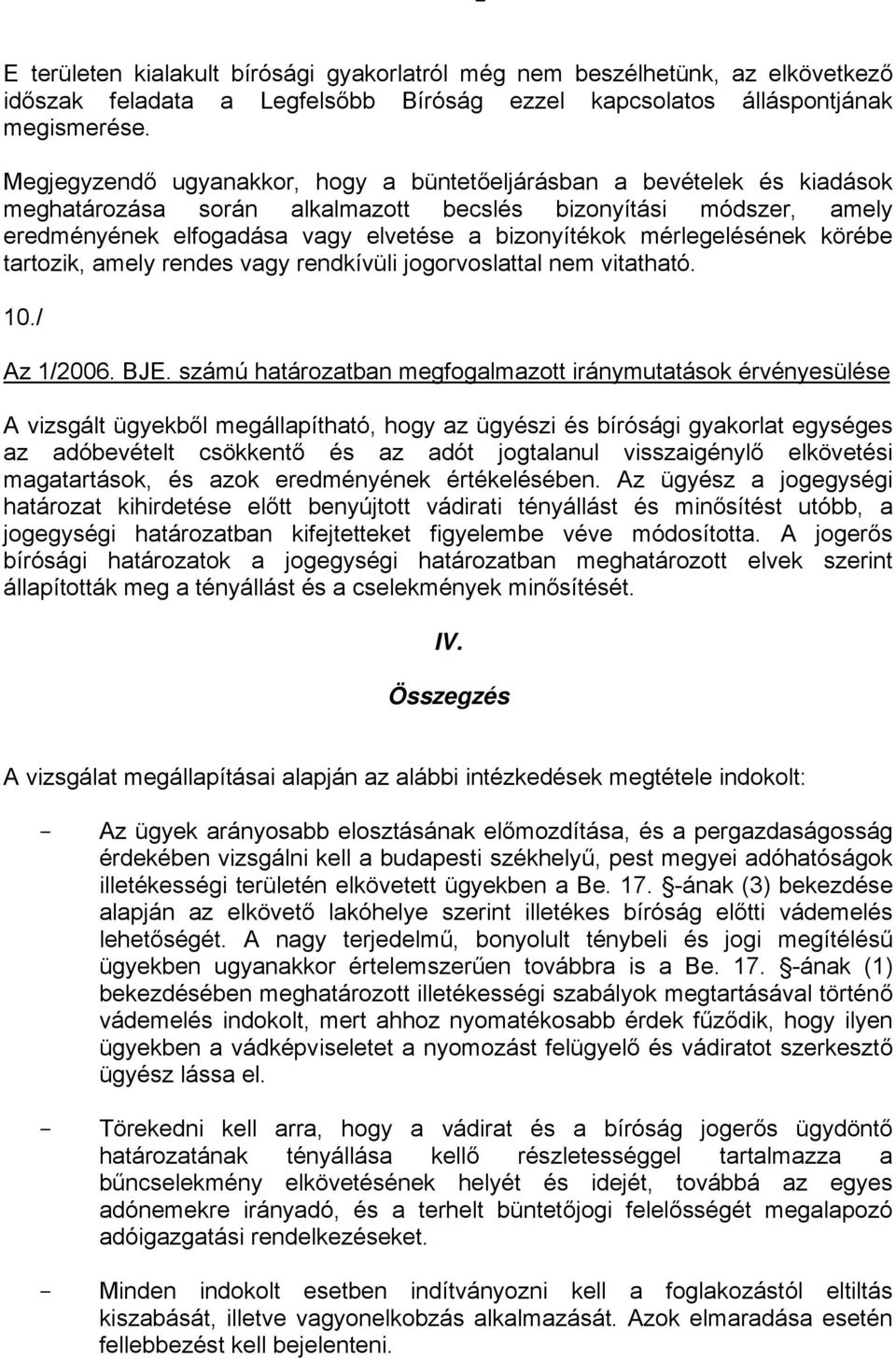 mérlegelésének körébe tartozik, amely rendes vagy rendkívüli jogorvoslattal nem vitatható. 10./ Az 1/2006. BJE.