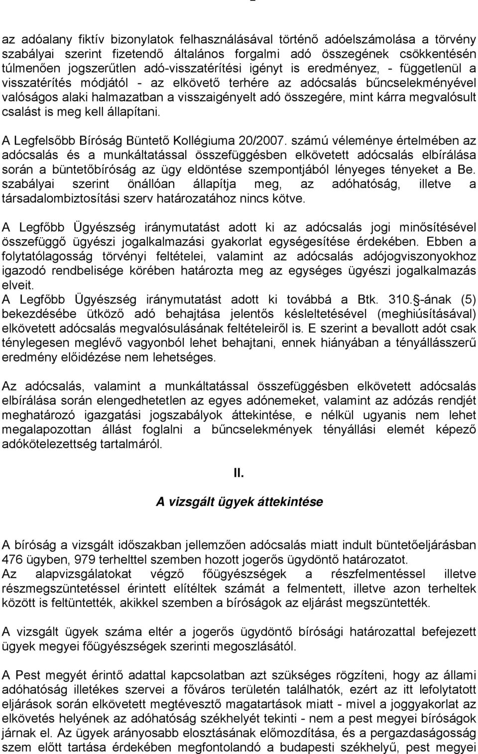 kárra megvalósult csalást is meg kell állapítani. A Legfelsőbb Bíróság Büntető Kollégiuma 20/2007.