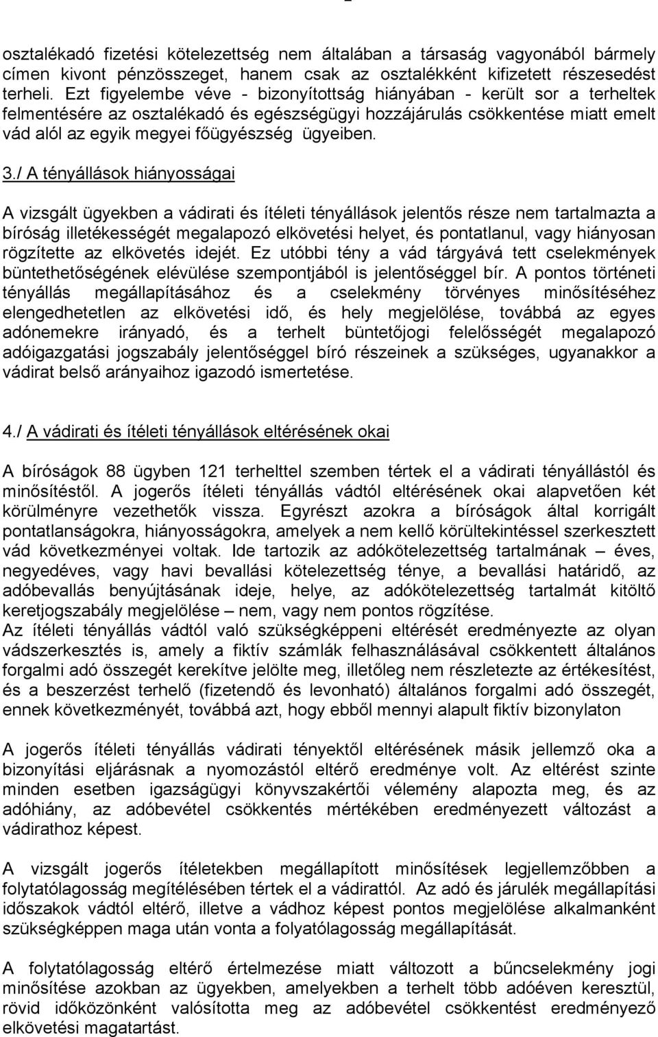 / A tényállások hiányosságai A vizsgált ügyekben a vádirati és ítéleti tényállások jelentős része nem tartalmazta a bíróság illetékességét megalapozó elkövetési helyet, és pontatlanul, vagy hiányosan