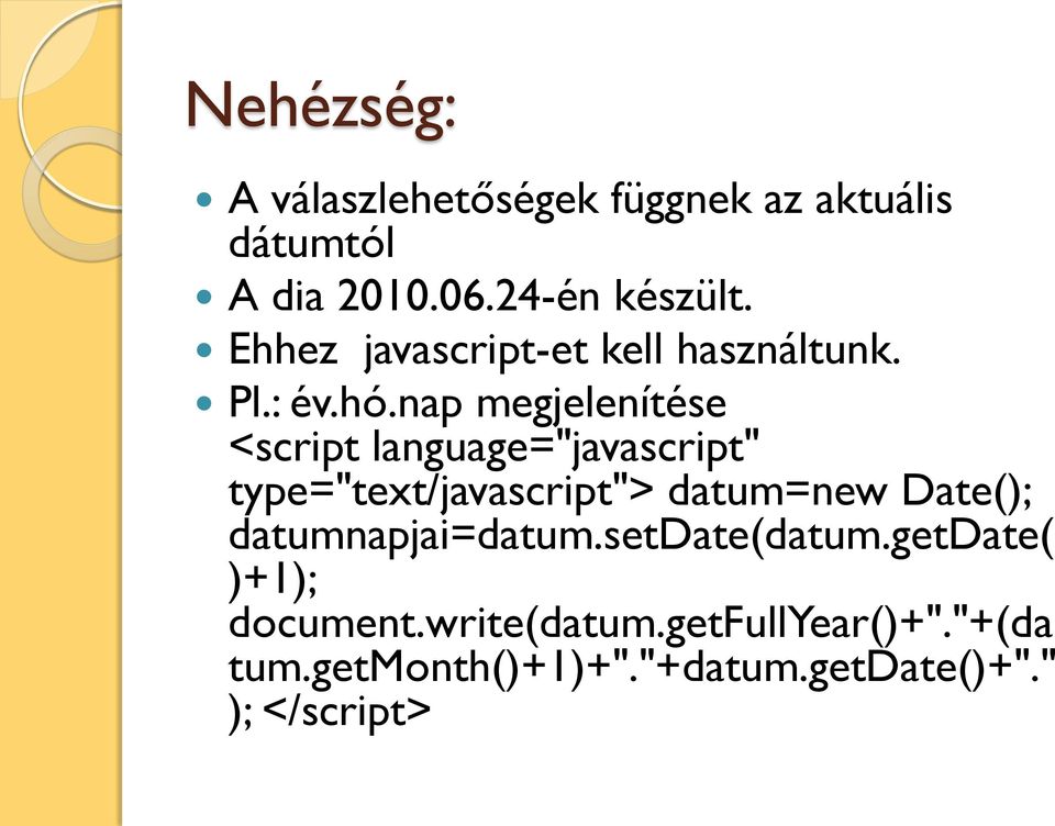 nap megjelenítése <script language="javascript" type="text/javascript"> datum=new Date();