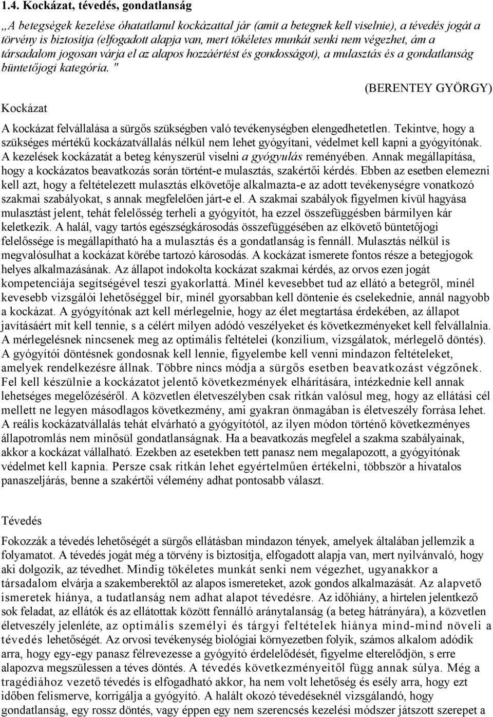 " Kockázat (BERENTEY GYÖRGY) A kockázat felvállalása a sürgős szükségben való tevékenységben elengedhetetlen.