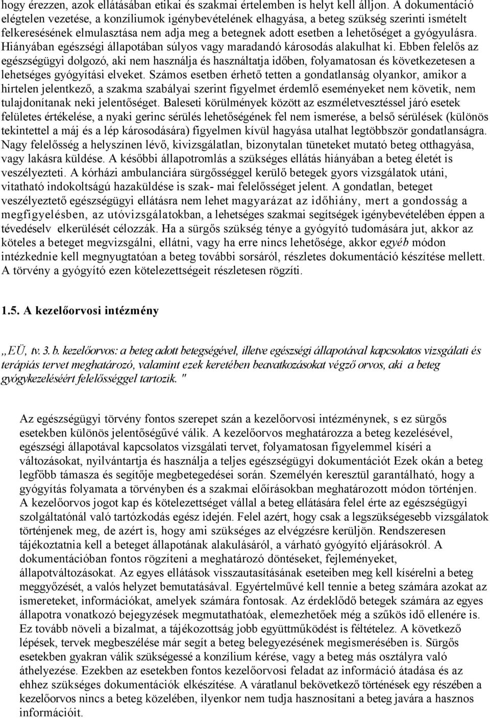 gyógyulásra. Hiányában egészségi állapotában súlyos vagy maradandó károsodás alakulhat ki.