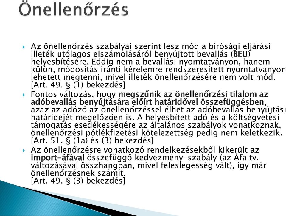 (1) bekezdés] Fontos változás, hogy megszűnik az önellenőrzési tilalom az adóbevallás benyújtására előírt határidővel összefüggésben, azaz az adózó az önellenőrzéssel élhet az adóbevallás benyújtási