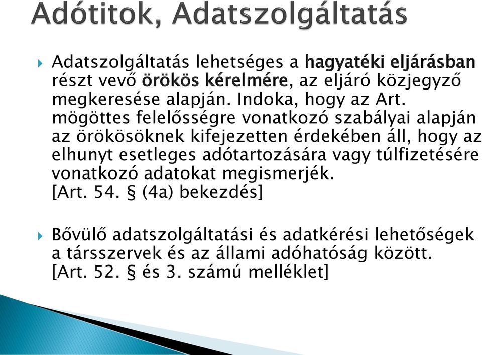 mögöttes felelősségre vonatkozó szabályai alapján az örökösöknek kifejezetten érdekében áll, hogy az elhunyt esetleges