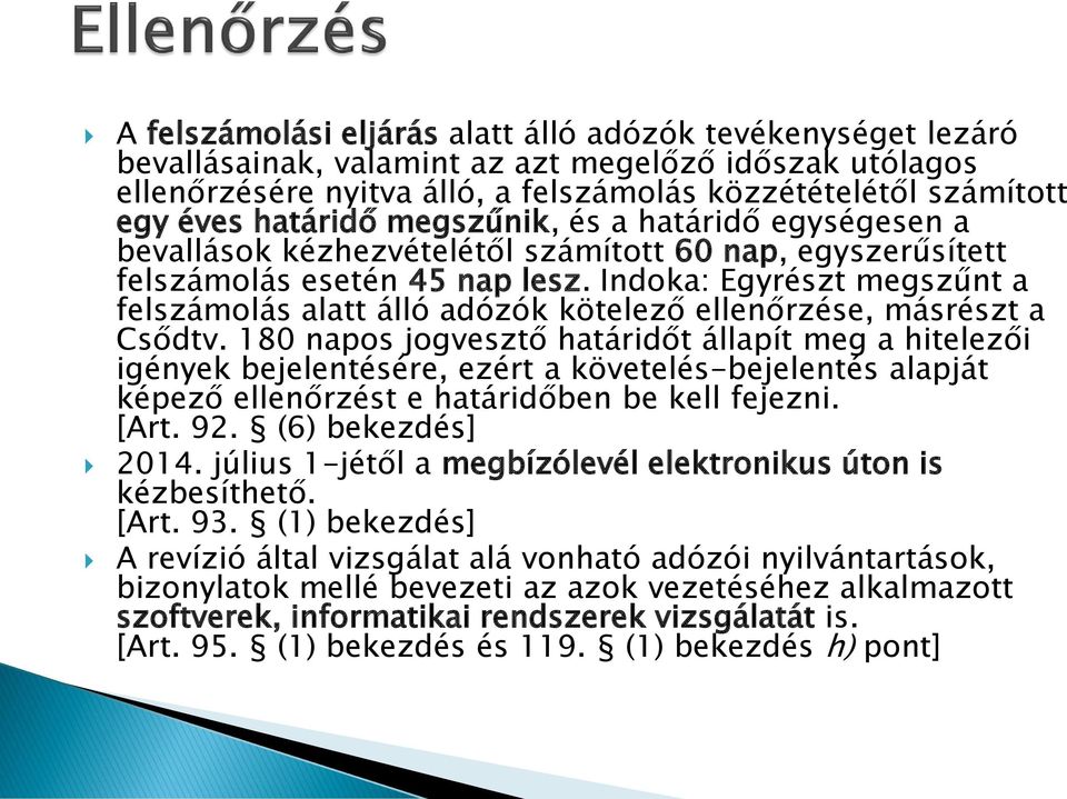 Indoka: Egyrészt megszűnt a felszámolás alatt álló adózók kötelező ellenőrzése, másrészt a Csődtv.