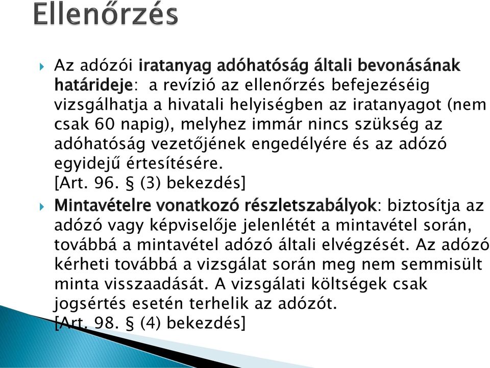 (3) bekezdés] Mintavételre vonatkozó részletszabályok: biztosítja az adózó vagy képviselője jelenlétét a mintavétel során, továbbá a mintavétel adózó