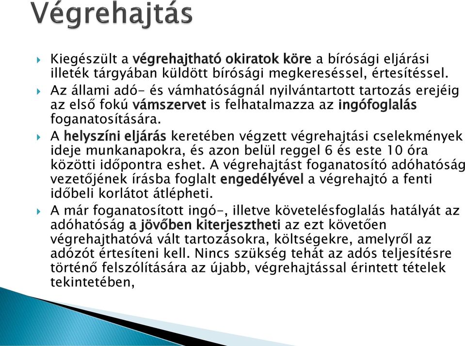 A helyszíni eljárás keretében végzett végrehajtási cselekmények ideje munkanapokra, és azon belül reggel 6 és este 10 óra közötti időpontra eshet.