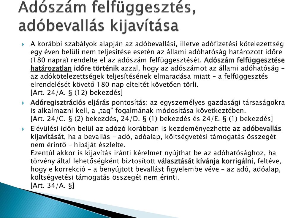 Adószám felfüggesztése határozatlan időre történik azzal, hogy az adószámot az állami adóhatóság az adókötelezettségek teljesítésének elmaradása miatt a felfüggesztés elrendelését követő 180 nap