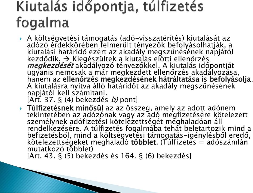 A kiutalás időpontját ugyanis nemcsak a már megkezdett ellenőrzés akadályozása, hanem az ellenőrzés megkezdésének hátráltatása is befolyásolja.