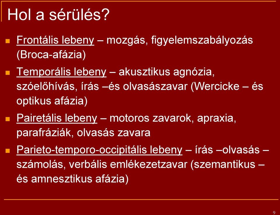 agnózia, szóelőhívás, írás és olvasászavar (Wercicke és optikus afázia) Pairetális lebeny