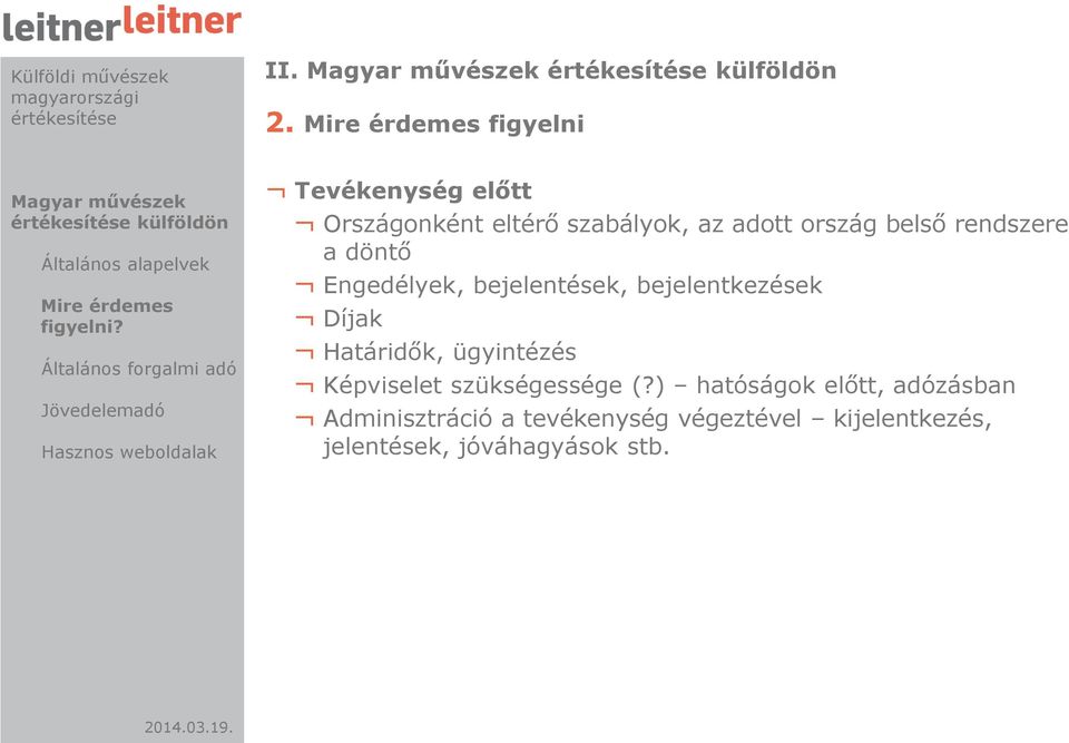 Mire érdemes figyelni Tevékenység előtt Országonként eltérő szabályok, az adott ország belső rendszere a