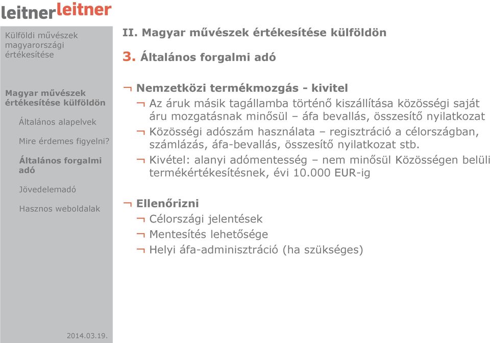 bevallás, összesítő nyilatkozat Közösségi adószám használata regisztráció a célországban, számlázás, áfa-bevallás, összesítő nyilatkozat stb.