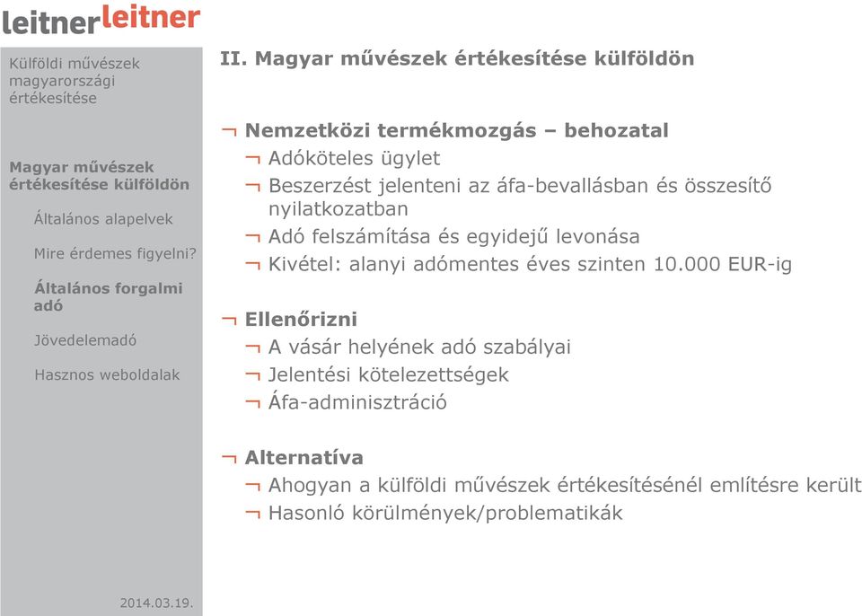 nyilatkozatban Adó felszámítása és egyidejű levonása Kivétel: alanyi adómentes éves szinten 10.