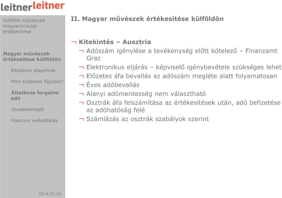 képviselő igénybevétele szükséges lehet Előzetes áfa bevallás az adószám megléte alatt folyamatosan Éves adóbevallás