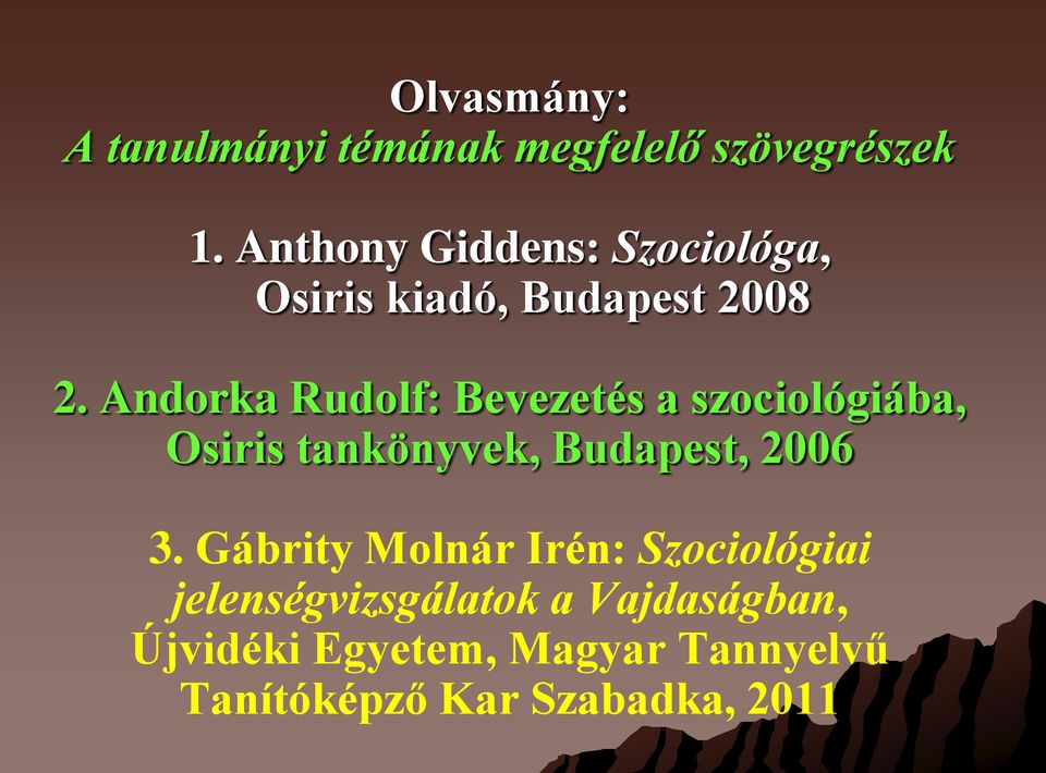 Andorka Rudolf: Bevezetés a szociológiába, Osiris tankönyvek, Budapest, 2006 3.